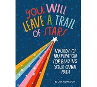 You Will Leave a Trail of Stars: Words of Inspiration for Blazing Your Own Path (Lisa Congdon X Chronicle Books)
