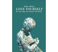 You Will Love Yourself By The Time You Finish This Book: A Guided Journal with 150+ Prompts to Discover, Reflect, and Fully Love Yourself