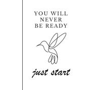 You will never be ready - just start: Carnet de notes | Notebook ligné 12,7 x 20,32 cm (5 x 8 pouces) | Citation inspirante en anglais | Idée cadeau ... journal intime | Élégant et pratique