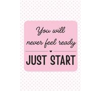 You Will Never Feel Ready - Just Start: Weekly To-Do List Planner