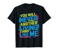 You Will Never Find Another Living Thing Like Me |- Camiseta