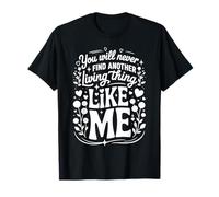 You Will Never Find Another Living Thing Like Me |- Camiseta