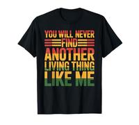 You Will Never Find Another Living Thing Like Me - Camiseta