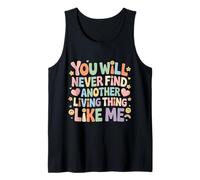 You Will Never Find Another Living Thing Like Me - Camiseta sin Mangas