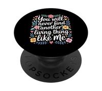 You Will Never Find Another Living Thing Like Me - PopSockets PopGrip Adhesivo
