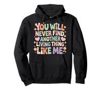 You Will Never Find Another Living Thing Like Me - Sudadera con Capucha
