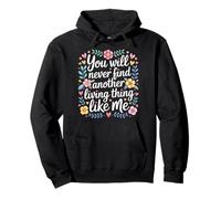 You Will Never Find Another Living Thing Like Me - Sudadera con Capucha