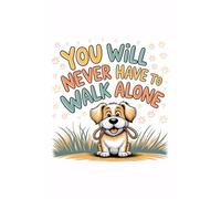 You Will Never Have to Walk Alone: Cute Dog Lined Notebook for Writing, Notes, and Daily Use (6x9, 120 Pages): Adorable Puppy-Themed Journal for Dog ... Notebook for School, Home, or Gift Giving.