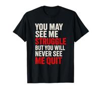 You Will Never See Me Quit - Citas motivacionales edificantes Camiseta
