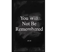 You Will Not Be Remembered (The Orgasm of Existence Series)