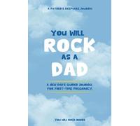 You Will Rock As a Dad!: A New Dad’s Journal For First-Time Pregnancy, A Father’s Keepsake Journal