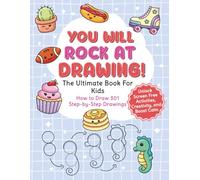 You Will Rock at Drawing!: The Ultimate Book For Kids: How to Draw 301 Step-by-Step Drawings, Unlock Screen Free Activities, Creativity, and Boost Calm