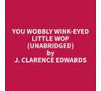You Wobbly Wink-eyed Little Wop (unabridged) (audiolibro)