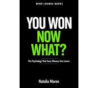 YOU WON - NOW WHAT: The Psychology That Turns Winners Into Losers (Mind Lounge Books)