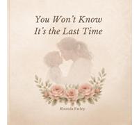 You Won’t Know It’s The Last Time