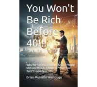 You Won't Be Rich Before 40!!!: Why the System is Rigged Against Young Men and How to Cheat the "Wait Your Turn" Economy.