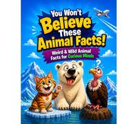 You Won't Believe These Animal Facts!: Weird & Wild Animal Facts for Curious Minds - Amazing Animal Facts Book for Adults, Teens and Seniors | 217 ... Facts About Wildlife, Behavior and Nature