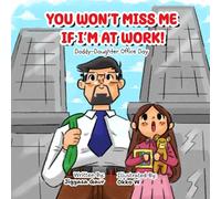 You won't miss me if I'm at work!: Daddy-Daughter Office Day