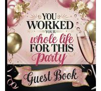You Worked Your Whole Life for This Party!: Pink Retirement Party Guest Book With Gift Tracker & Photo Album to Preserve Those Precious Memories