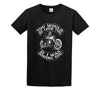 You Would Be Loud Too If I Was Riding You Skull Ride Motorcycle Graphic tee Unisex 100% Cotton T-Shirts Black XL