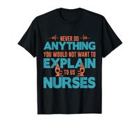 You Would Not Want To Explain To Us Nurses Nursing Nurse Camiseta gráfica económica