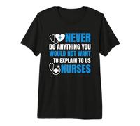 You Would Not Want To Explain To Us Nurses Nursing Nurse Camiseta Premium