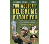You Wouldn't Believe Me If I Told You: An Unforgettable Memoir of Golf, Grit, and a Blue-Collar Kid on the PGA Tour