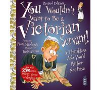 You Wouldn't Want To Be A Victorian Servant!: Extended Edition
