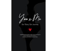 You x Me: Our Story, Our Journey: A guided keepsake journal for couples to preserve the story of how love began, grew, and continues - one memory, one moment, one page at a time.