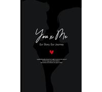 You x Me: Our Story, Our Journey: A guided keepsake journal for couples to preserve the story of how love began, grew, and continues - one memory, one moment, one page at a time.