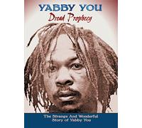 You, Yabby - Dread Prophecy: The Strange And Wonderful Story Of Yabby You
