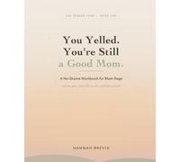 You Yelled. You're Still a Good Mom.: A No-Shame Workbook for Mom Rage - Calm the Anger, Repair with Your Kids, and Forgive Yourself