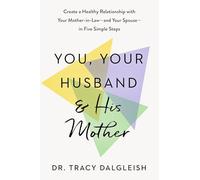 You, Your Husband, and His Mother: Create a Healthy Relationship with Your Mother-in-Law--and Your Spouse--in Five Simple Steps
