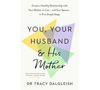 You, Your Husband and His Mother: Create a Healthy Relationship with Your Mother-in-Law - and Your Spouse - in Five Simple Steps