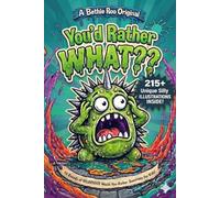 You'd Rather WHAT?: A Funny Would You Rather Book for Kids with 324 Hilarious Questions and 215+ Unique Silly Illustrations