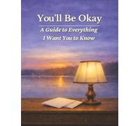 You'll Be Okay - A Guide to Everything I Want You to Know: A Practical End-of-Life Guide for the People You Love (In Good Hands Guides)