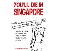You'll Die in Singapore: The True Account of One of the Most Amazing Prison Escapes in WWII