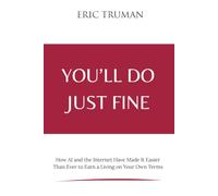 You'll Do Just Fine: How AI and the Internet Have Made It Easier Than Ever to Earn a Living on Your Own Terms