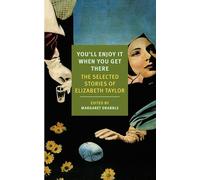 You'll Enjoy It When You Get There: The Stories of Elizabeth Taylor (New York Review Books Classics)