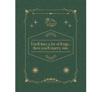 You'll kiss a lot of frogs... then you'll marry one.