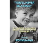 "You'll Never Be A Star!" My Fantastic, Challenging Journey to Disney, Star Trek and Beyond