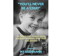 "You'll Never Be A Star!" My Fantastic, Challenging Journey to Disney, Star Trek and Beyond