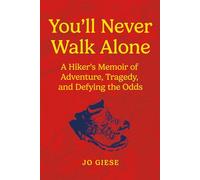 You'll Never Walk Alone: A Hiker's Memoir of Adventure, Tragedy, and Defying the Odds