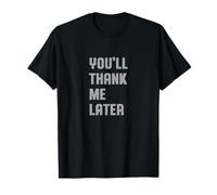 You'Ll Thank Me Later Dad Quote Tough Love Wisdom Camiseta