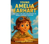 Young Amelia Earhart: The Early Life and Childhood of Amelia Earhart for Kids