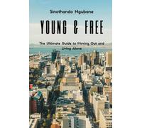 Young and Free: The Ultimate Guide to Moving Out and Living Alone