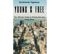 Young and Free: The Ultimate Guide to Moving Out and Living Alone