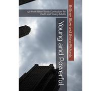 Young and Powerful: 52 Week Bible Study Curriculum for Youth and Young Adults