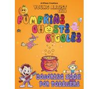 Young Artist Club: Pumpkins, Ghosts & Giggles • Coloring Book for Toddlers: 50+ Cute & Easy Halloween Designs • Age 3+ • Bold Lines • Big Shapes