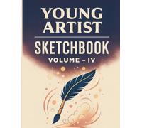 Young Artist Sketchbook - Vol IV: Artist Sketchbook 8.5x11 | 120 Blank White Pages for Drawing and Illustration | Suitable for Pencil, Charcoal, Gel Pens | Dry Media Art Journal for All Ages